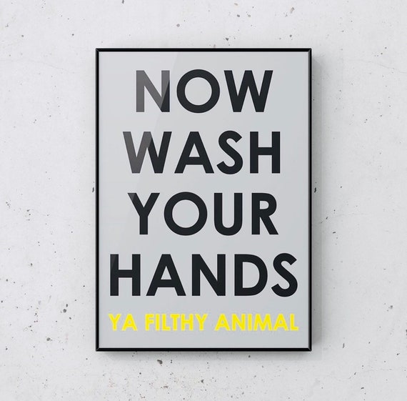 Now Wash Your Hands Ya Filthy Animal Print | Wash Your Hands Print | Funny Isolation Print | Self Isolation Gift