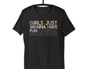 Girls Just Wanna Have Fundamental Human Rights Unisex t-shirt