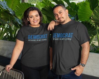 Democrat Because I'm Not Stupid Unisex t-shirt