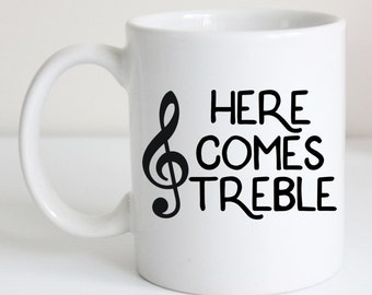 Here comes treble. Funny coffee mug. Musical tea cup. Present for choir member. Music note design. Unique gift for singer. Coffee cup.