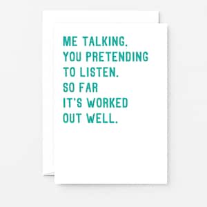 Cheeky Anniversary Card with the words Me talking. You pretending to listen. So far it's worked out well. Shown with a white envelope. Designed by SixElevenCreations.