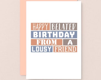 Belated Birthday Card | Lousy Friend | Happy Belated Birthday | Late Birthday Card | Funny Belated Card | Sorry I Forgot Birthday | SE0274A6