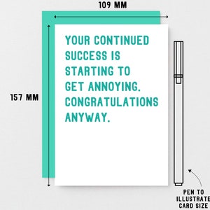 May include: A white card with teal text that reads "Your continued success is starting to get annoying. Congratulations anyway." The card measures 4.13 inches by 5.83 inches.