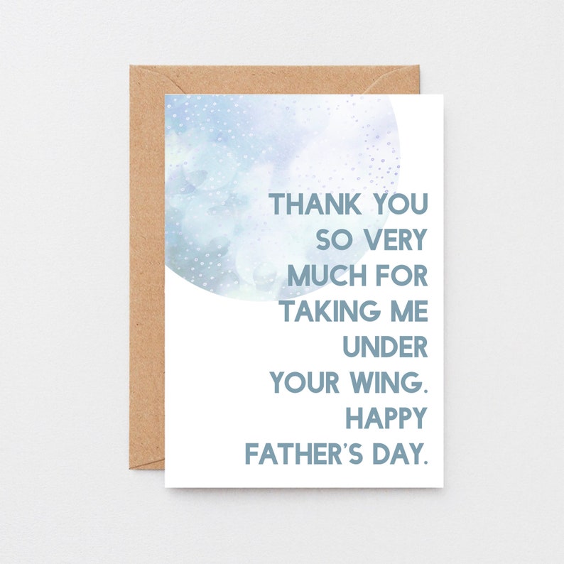 May include: A card with a watercolor background featuring a blue circle with white dots. The card has the text "Thank you so very much for taking me under your wing. Happy Father's Day."
