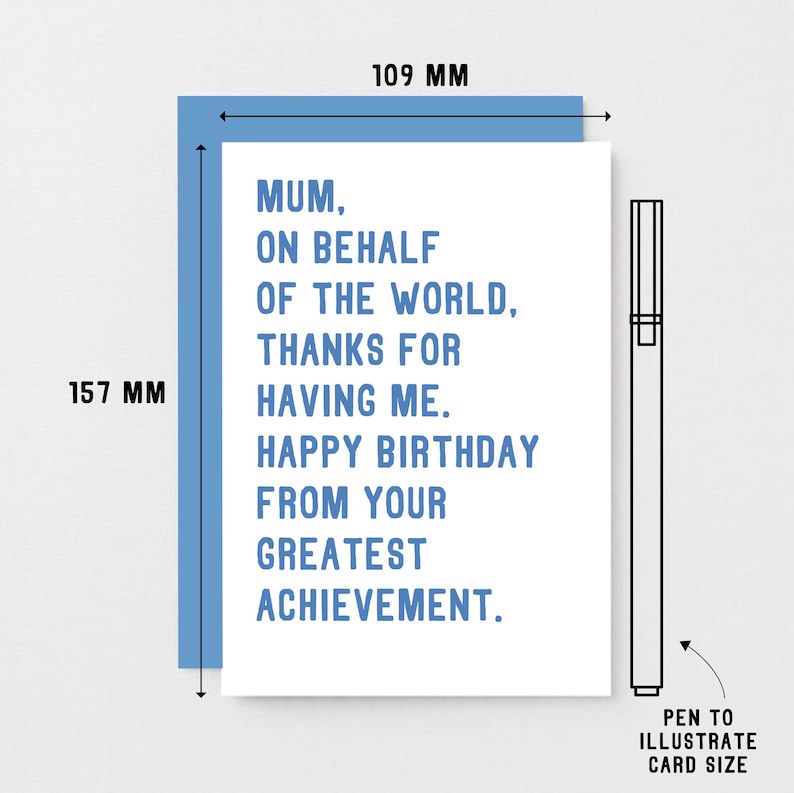 May include: A white card with blue text that reads "Mum, on behalf of the world, thanks for having me. Happy birthday from your greatest achievement." The card measures 5.9 inches by 4.3 inches.