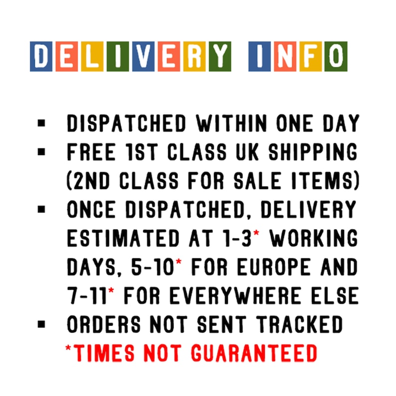 May include: A text-based image with the heading "DELIVERY INFO" and details about shipping times and methods. The text states that orders are dispatched within one day, with free first-class UK shipping. For sale items, second-class shipping is used. Delivery times are estimated at 1-3 working days for the UK, 5-10 working days for Europe, and 7-11 working days for everywhere else. Orders are not sent tracked, and times are not guaranteed.