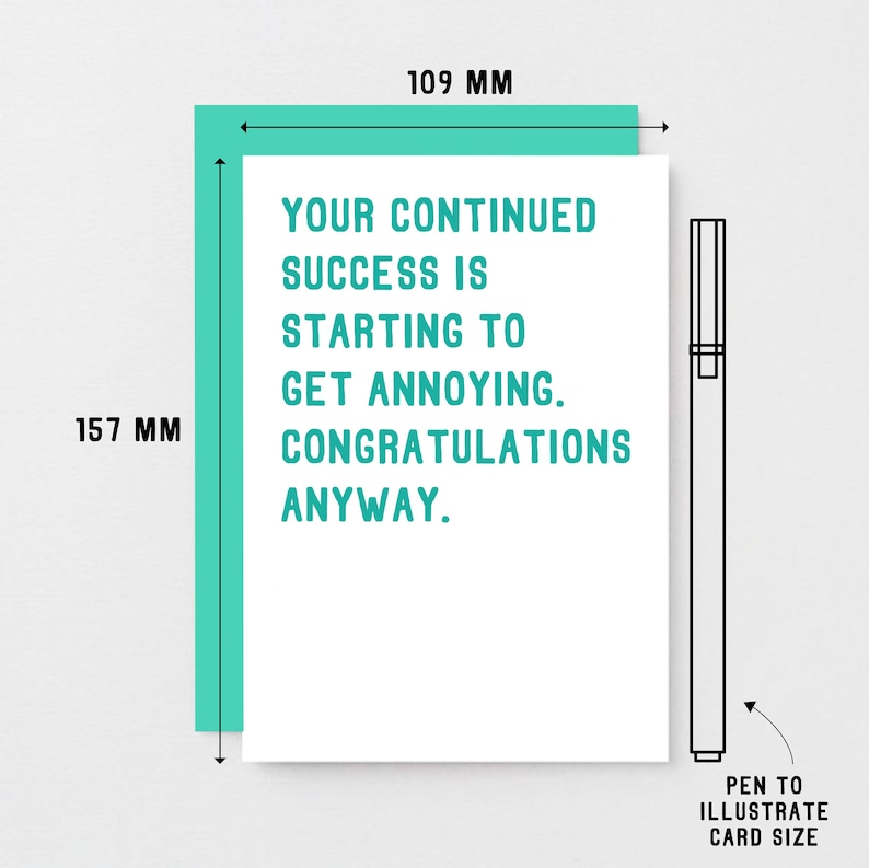 May include: A white card with teal text that reads "Your continued success is starting to get annoying. Congratulations anyway." The card measures 4.13 inches by 5.83 inches.
