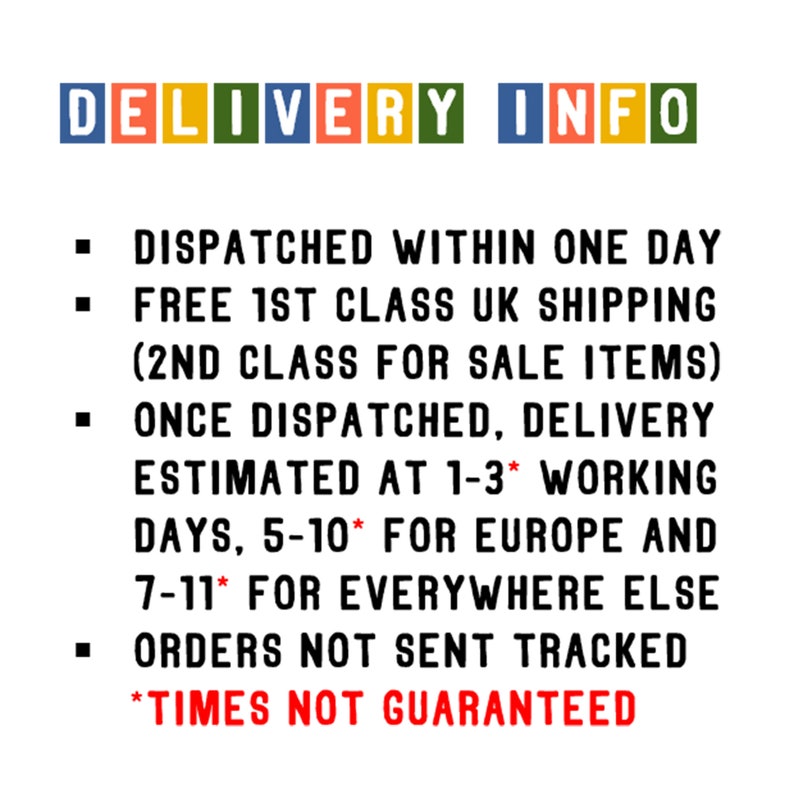 May include: A white background with the text "DELIVERY INFO" in colorful block letters. Below, bullet points detail shipping information, including dispatch times and delivery estimates for the UK, Europe, and other locations. The text "TIMES NOT GUARANTEED" is in red.