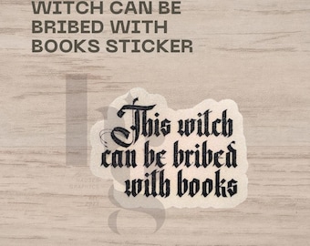 Witch Can Be Bribed With Books Sticker • Gothic Book Lover Vinyl