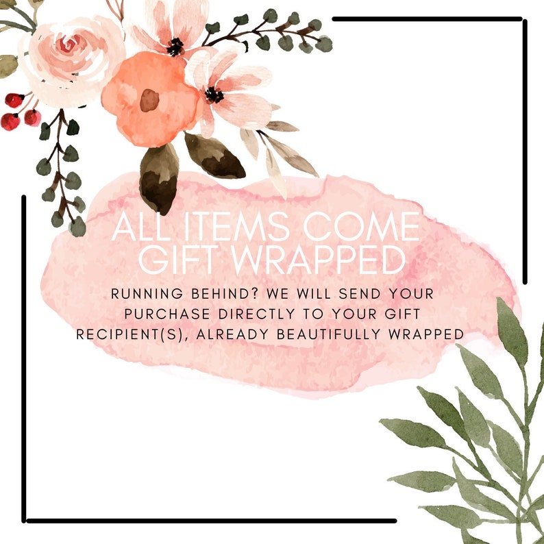 May include: A pink watercolor background with the text "ALL ITEMS COME GIFT WRAPPED" and the text "RUNNING BEHIND? WE WILL SEND YOUR PURCHASE DIRECTLY TO YOUR GIFT RECIPIENT(S), ALREADY BEAUTIFULLY WRAPPED".
