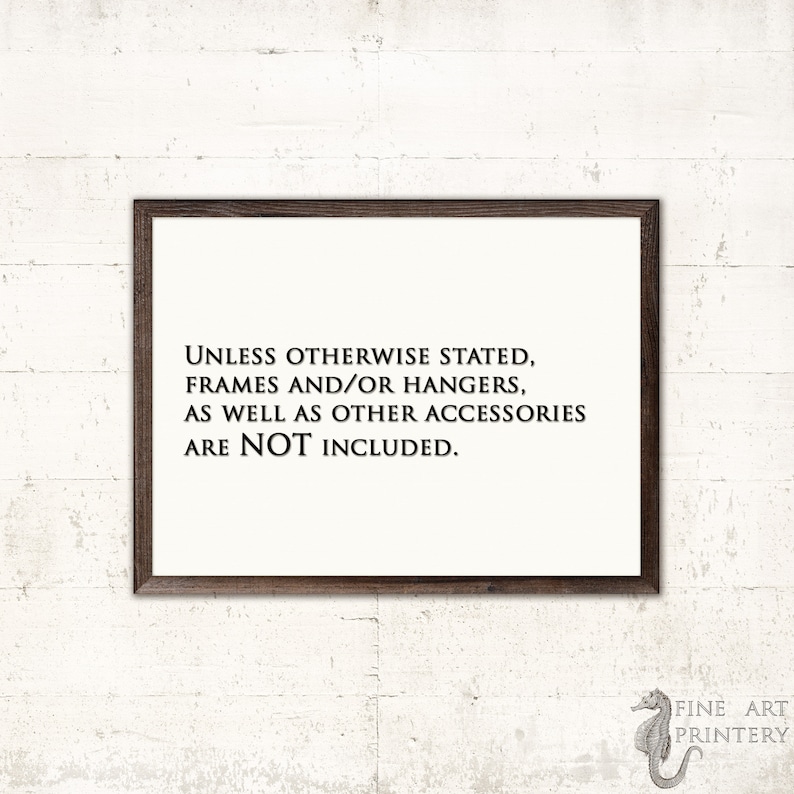 K&ouml;nnte beinhalten: Ein gerahmter Druck mit dem Text "UNLESS OTHERWISE STATED, FRAMES AND/OR HANGERS, AS WELL AS OTHER ACCESSORIES ARE NOT INCLUDED." Der Druck hat einen braunen Rahmen.