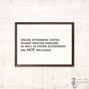 May include: A framed print with the text "UNLESS OTHERWISE STATED, FRAMES AND/OR HANGERS, AS WELL AS OTHER ACCESSORIES ARE NOT INCLUDED." The print has a brown frame.