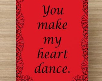 You Make My Heart Dance~lovers, friends, children, women, men, wives, husbands, lift someone's spirits, encourage, affirm