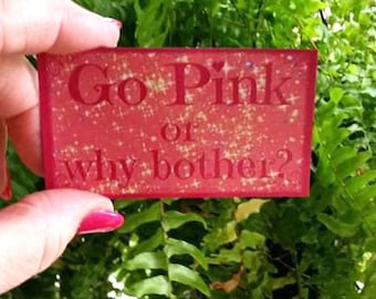 MAGNET Go PINK or Why Bother? Pink lovers! birthday,Girl's room, diva, I love PINK, nothing but pink, breast cancer, girl power, pink power