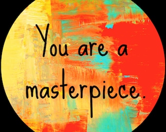 You Are A Masterpiece  STICKER, Vinyl, Round, 2” diameter, laptop, planner, scrapbooking, notebooks, affirmation, positivity, encouragement