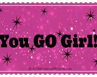 You GO Girl Card! Encouragement, Celebration 5x7