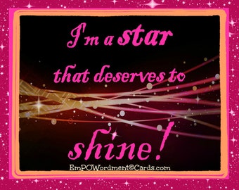 I'm A Star That Deserves To Shine /Empowerment/Celebration/empowering girls and women/Uplifting/Encouragement/Accomplishment/girl/sisterhood