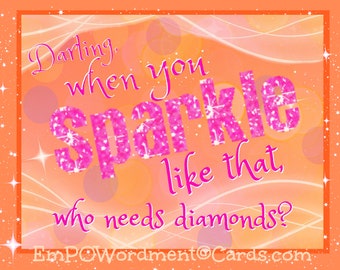 Darling When You Sparkle  sparkle/Empowerment/Celebration/empowering girls and women/Uplifting/Encouragement/Accomplishment/girl/sisterhood