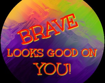 Sticker Brave Looks Good On You, Vinyl, Round, 2” diameter, laptop, planner, scrapbooking, notebooks, affirmation, positivity encouragement