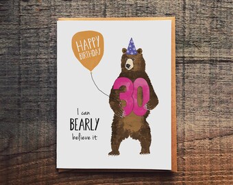 Happy Birthday - 30 - I can Bearly Believe It! - Milestone Birthday Card - Bear Pun Card