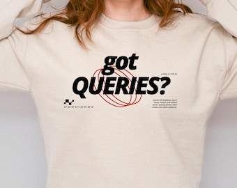 Got Queries Sweatshirt, SQL Programmer Gift, Data Humor Gildan Crewneck