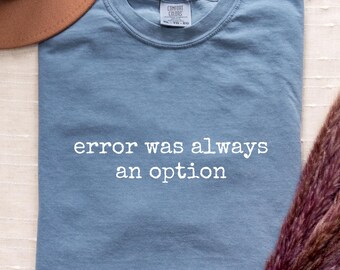 Funny Programmer Shirt, Coding Humor T-Shirt, Developer Gift, Software Engineer Tee, Error Was Always an Option