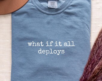 Programmer Shirt, Software Engineer Gift, Coding Humor T-Shirt, Developer Tee, What If It All Deploys