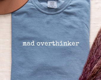 Overthinker Shirt, Funny Overthinking T-Shirt, Introvert Gift, Dry Humor Tee, Mad Overthinker