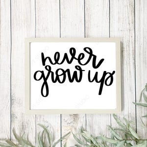 Never Grow Up printable, Never Grow Up sign, Never Grow Up print, art,  digital print, digital download,  printable, digital art