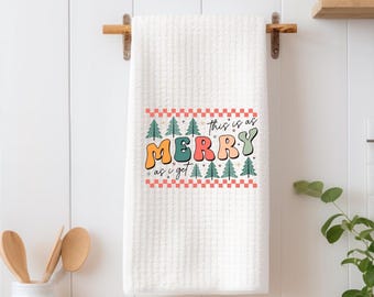 This is a merry as I get towel, house kitchen towel, hand towel, kitchen wedding gift, Christmas towel, Holiday towel, tea towel