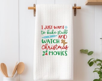 I just want to bake stuff and watch Christmas movies towel, Christmas towel, house kitchen towel, hand towel, holiday towel