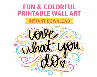 Love What You Do Printable Wall Art, Colorful Motivational Quote, Fun Modern Wall Decor, Handwritten Script, Instant Download