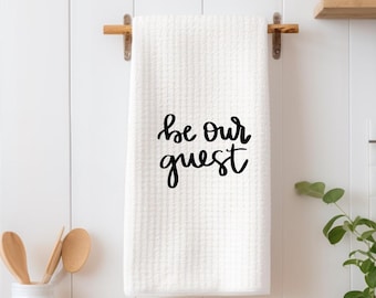 Be our guest kitchen towel, House kitchen towel, hand towel, kitchen wedding gift, home towel, family towel, welcome towel, guest towel