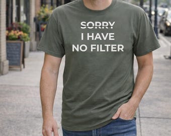 Funny Sarcastic Graphic Tee | Sorry I Have No Filter Unisex Shirt
