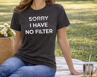 Sorry I Have No Filter Tee | Women's Sarcastic Graphic Triblend Shirt