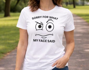 Sarcastic Women's Tee | Sorry For What My Face Said Graphic Shirt