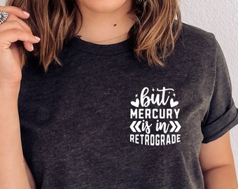 But Mercury is in Retrograde Shirt, Astrology Shirt, Astrological Shirt, Spiritual Girl Gift, Full Moon Ritual Shirt, Women's Circle Shirts