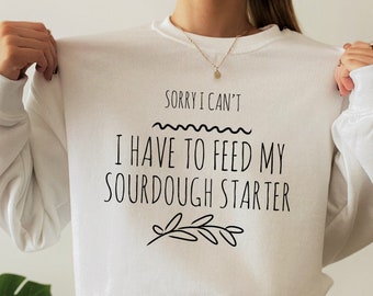 Sourdough Sweatshirt, Sourdough Shirt, Sourdough Baker Gift, Sourdough Bread Gifts, Sourdough Starter Womens Crewneck Sweaters