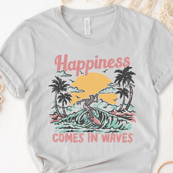 Happiness Comes In Waves Shirt, Vacation Shirt, Beach Shirt, Summer Shirt, Surf Shirt, Surfer Gift, Beach Lover Shirt, Sun Shirt, Summer Tee