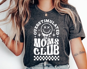 Overstimulated Moms Club Shirt, Overstimulated Mom Shirt, Funny Mom Shirts, Mom Life Shirt, Mom Gifts, Trendy Mom Tees, Mama Shirt