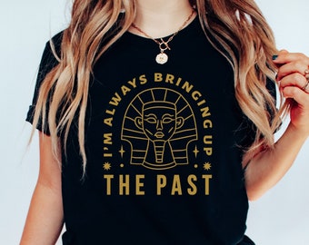 Funny History Shirt Egyptian History Shirt, Archeology Shirt, History Teacher Shirt, History Lover Gift, Historian Shirt, History Tees