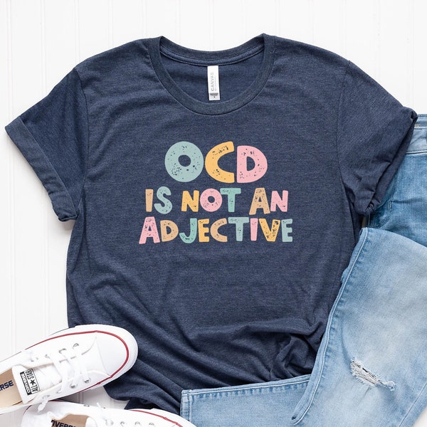 OCD is Not an Adjective, OCD Shirt, OCD Awareness Shirt, Ocd t-shirts, Mental Health shirt, Mental Health Awareness Shirt