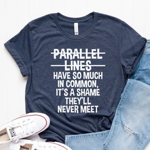 Parallel Lines Math Shirt, Funny Math Shirt, Math Teacher Shirt, Mathematics Shirt, Funny Tee, Math Gift, Math Teacher Gifts, Mathematician