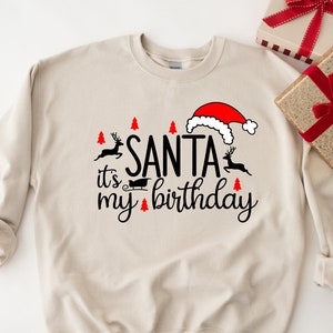 Christmas Birthday Sweatshirt, Xmas Birthday Gift, Santa It&#39;s My Birthday Sweatshirt, December Birthday Gift, Christmas Bday Shirts