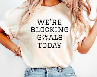 Goalie Mom Shirt, Soccer Goalie Mom Tshirt, Blocking Goals Today