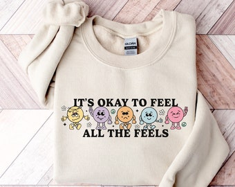 Feels All The Feels Sweatshirt, Your Feelings Matter, Feelings Sweatshirt, Mental Health Crewneck, Therapy Sweatshirt, Feelings Shirt
