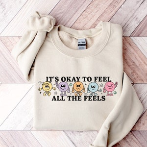 Feels All The Feels Sweatshirt, Your Feelings Matter, Feelings Sweatshirt, Mental Health Crewneck, Therapy Sweatshirt, Feelings Shirt