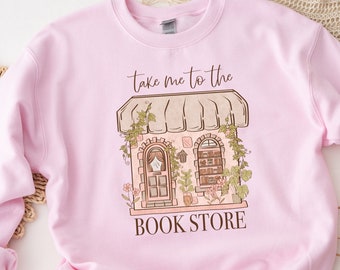 Take Me To The Bookstore Sweatshirt, Bookish Sweater, Book Lover Crewneck, Bookish Gift, Book Lover Gifts, Reading Sweatshirt, Book Shirt