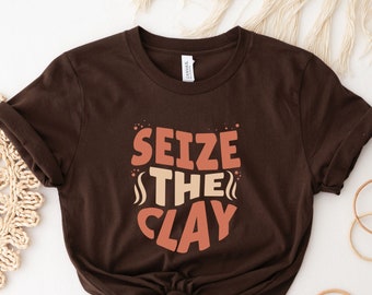 Seize The Clay Shirt, Funny Pottery Shirt, Potter Gift, Pottery Shirts, Ceramic Artist Gift, Pottery Lover Gift, Pottery Clay Lady Shirt