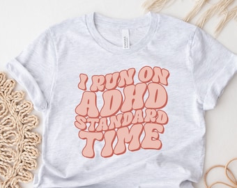 Funny ADHD Shirt, I Run on ADHD Standard Time Shirt, Funny Shirt, ADHD Shirt, Adhd Humor Shirt, Adhd Tops, Adhd Gift, Funny Gift for Friend